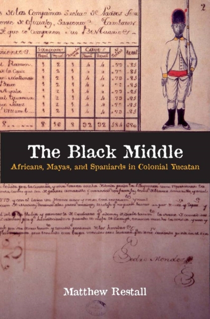 The Black Middle : Africans, Mayas, and Spaniards in Colonial Yucatan, Paperback / softback Book