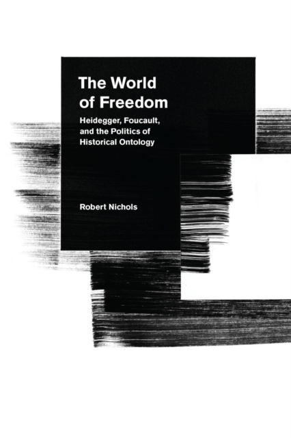 The World of Freedom : Heidegger, Foucault, and the Politics of Historical Ontology, Paperback / softback Book