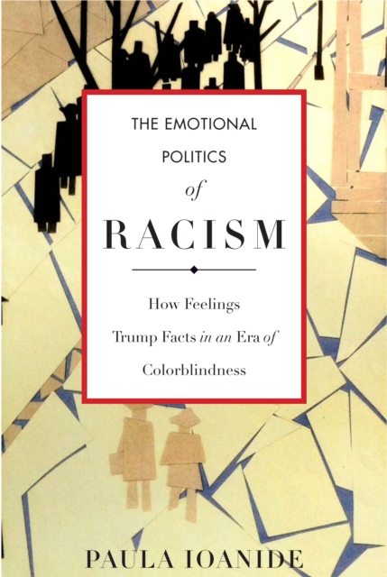 The Emotional Politics of Racism : How Feelings Trump Facts in an Era of Colorblindness, Hardback Book
