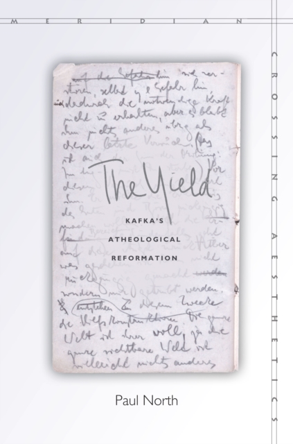 The Yield : Kafka's Atheological Reformation, Hardback Book