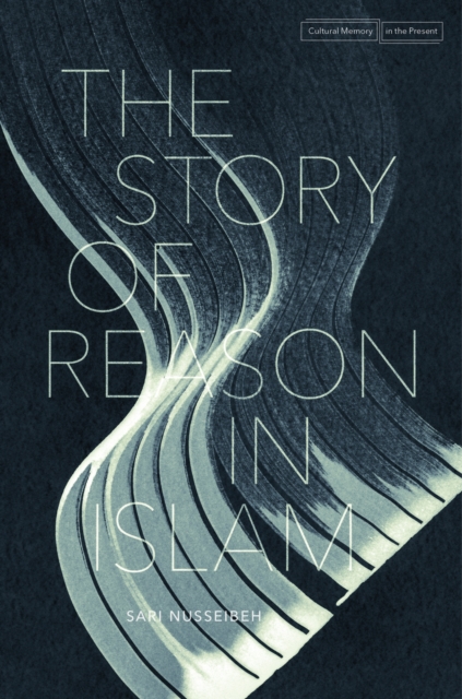 The Story of Reason in Islam, Hardback Book