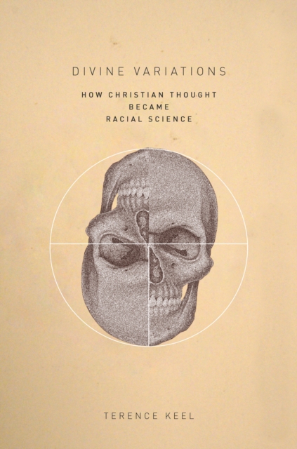 Divine Variations : How Christian Thought Became Racial Science, Hardback Book