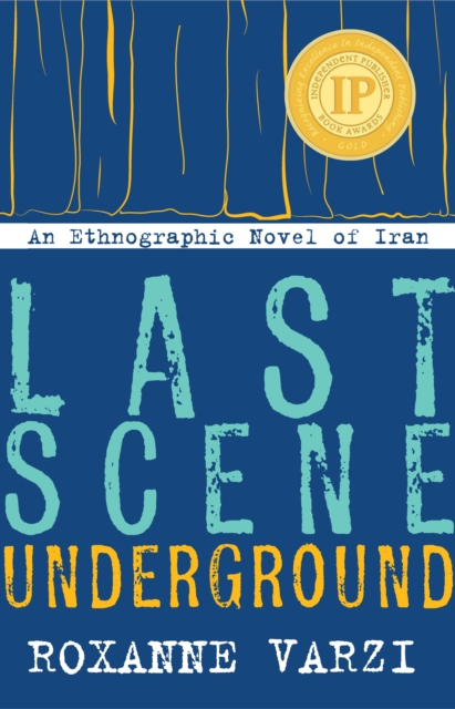Last Scene Underground : An Ethnographic Novel of Iran, Hardback Book