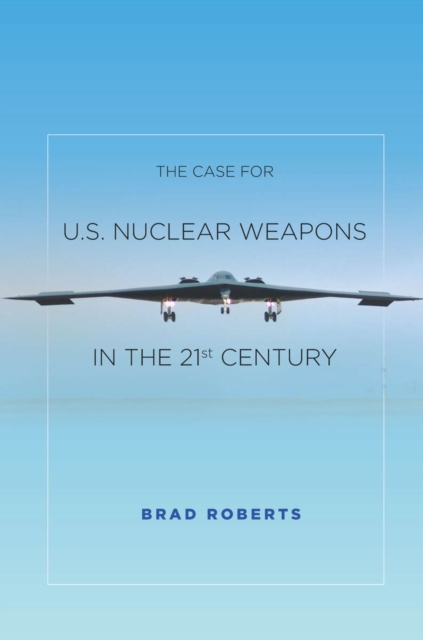 The Case for U.S. Nuclear Weapons in the 21st Century, Hardback Book
