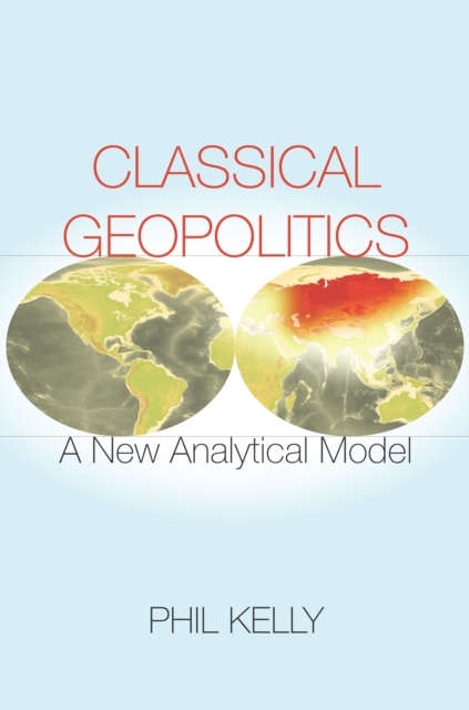 Classical Geopolitics : A NewAnalyticalModel, Paperback / softback Book