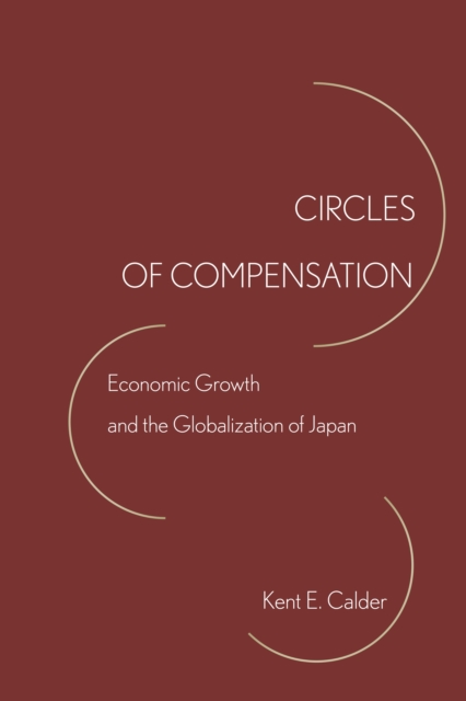 Circles of Compensation : Economic Growth and the Globalization of Japan, Hardback Book