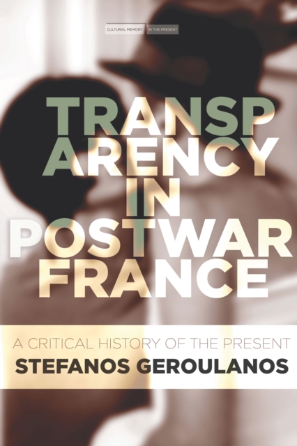 Transparency in Postwar France : A Critical History of the Present, Hardback Book