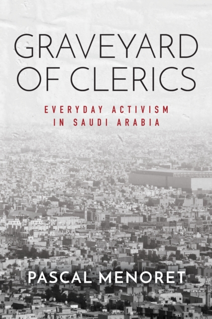 Graveyard of Clerics : Everyday Activism in Saudi Arabia, Hardback Book