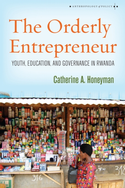 The Orderly Entrepreneur : Youth, Education, and Governance in Rwanda, Paperback / softback Book