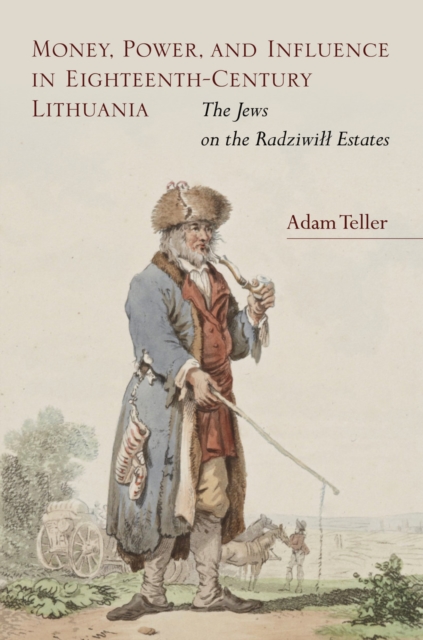 Money, Power, and Influence in Eighteenth-Century Lithuania : The Jews on the Radziwill Estates, EPUB eBook