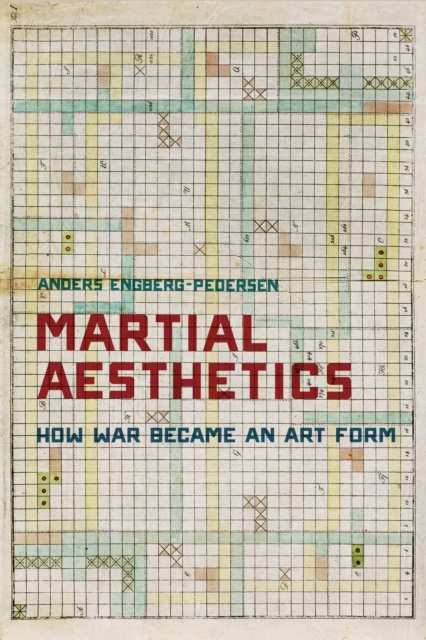 Martial Aesthetics : How War Became an Art Form, Paperback / softback Book