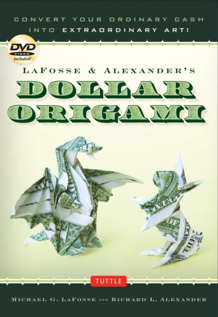 LaFosse & Alexander's Dollar Origami : Convert Your Ordinary Cash into Extraordinary Art!: Origami Book with 48 Origami Paper Dollars, 20 Projects and Instructional DVD, Spiral bound Book