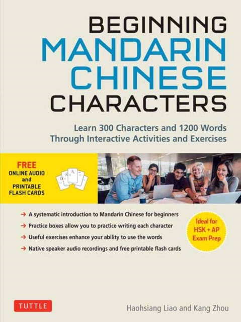 Beginning Mandarin Chinese Characters Volume 1 : Learn 300 Chinese Characters and 1200 Words and Phrases with Activities and Exercises Ideal for HSK + AP Exam Prep, Paperback / softback Book