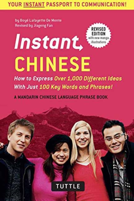 Instant Chinese : How to Express Over 1,000 Different Ideas with Just 100 Key Words and Phrases! (A Mandarin Chinese Phrasebook & Dictionary), Paperback / softback Book