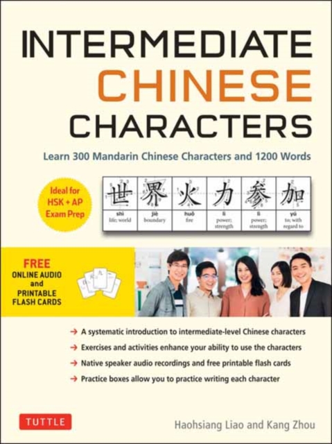 Intermediate Chinese Characters : Learn 300 Mandarin Characters and 1200 Words (Free online audio and printable flash cards) Ideal for HSK + AP Exam Prep, Paperback / softback Book