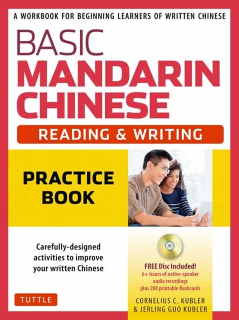 Basic Mandarin Chinese - Reading & Writing Practice Book : A Workbook for Beginning Learners of Written Chinese (Audio Recordings & Printable Flash Cards Included), Multiple-component retail product Book
