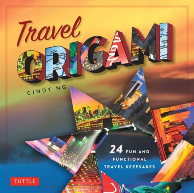 Travel Origami : 24 Fun and Functional Travel Keepsakes: Origami Books with 24 Easy Projects: Make Origami from Post Cards, Maps & More!, Paperback / softback Book