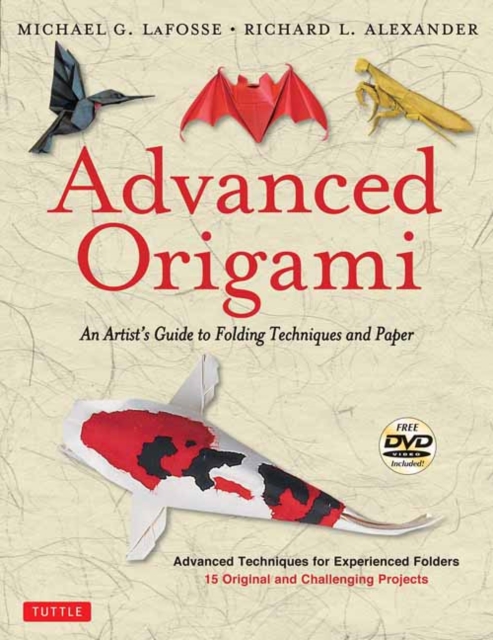Advanced Origami : An Artist's Guide to Folding Techniques and Paper: Origami Book with 15 Original and Challenging Projects: Instructional Videos Included, Paperback / softback Book