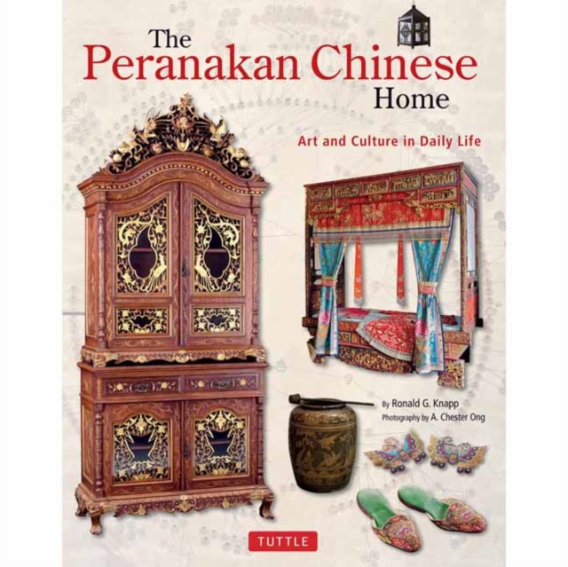 The Peranakan Chinese Home : Art and Culture in Daily Life, Hardback Book