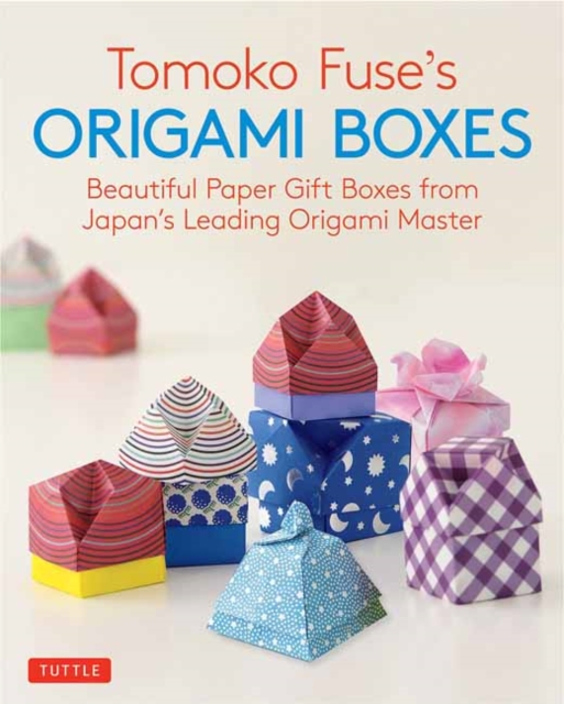 Tomoko Fuse's Origami Boxes : Beautiful Paper Gift Boxes from Japan's Leading Origami Master (Origami Book with 30 Projects), Paperback / softback Book