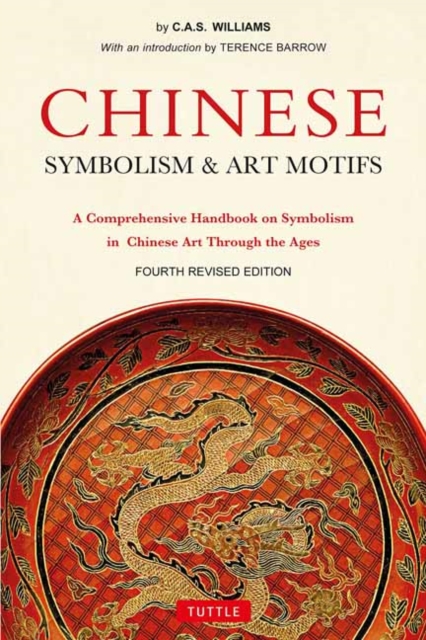 Chinese Symbolism and Art Motifs : A Comprehensive Handbook on Symbolism in Chinese Art Through the Ages, Paperback / softback Book