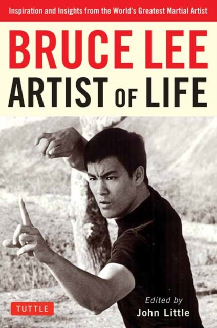 Bruce Lee Artist of Life : Inspiration and Insights from the World's Greatest Martial Artist, Paperback / softback Book