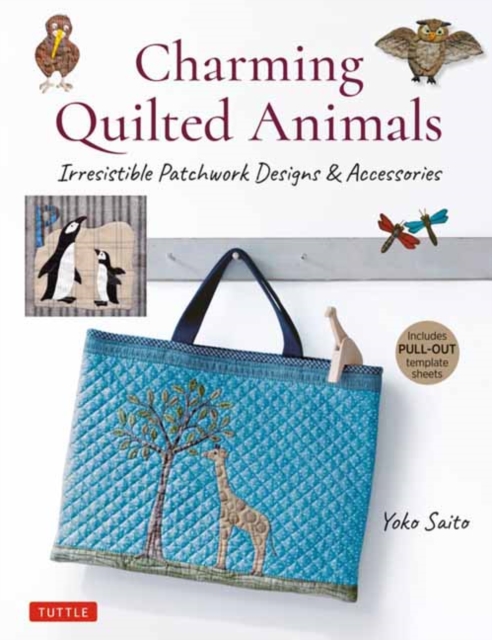 Charming Quilted Animals : Irresistible Patchwork Designs & Accessories (Includes Pull-Out Template Sheets), Paperback / softback Book