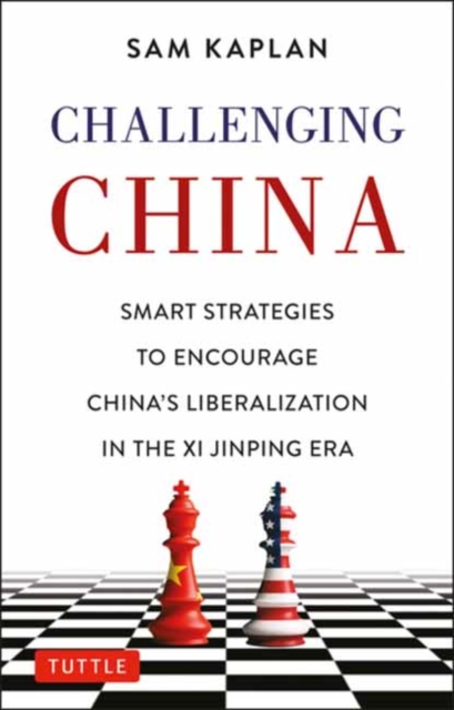 Challenging China : Smart Strategies for Dealing with China in the Xi Jinping Era, Hardback Book