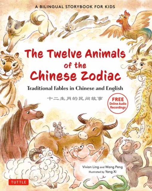 The Twelve Animals of the Chinese Zodiac : Traditional Fables in Chinese and English - A Bilingual Storybook for Kids (Free Online Audio Recordings), Hardback Book