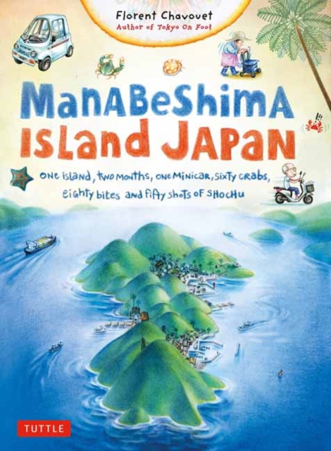 Manabeshima Island Japan : One Island, Two Months, One Minicar, Sixty Crabs, Eighty Bites and Fifty Shots of Shochu, Paperback / softback Book