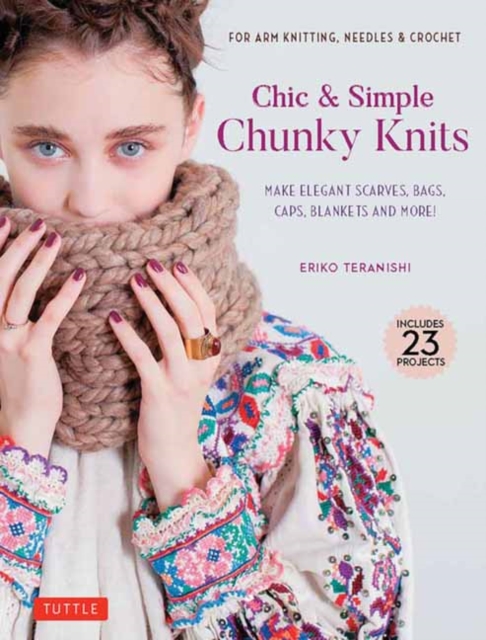Chic & Simple Chunky Knits : Make Elegant Scarves, Bags, Caps, Blankets and More! For Arm Knitting, Needles & Crochet (Includes 23 Projects), Hardback Book