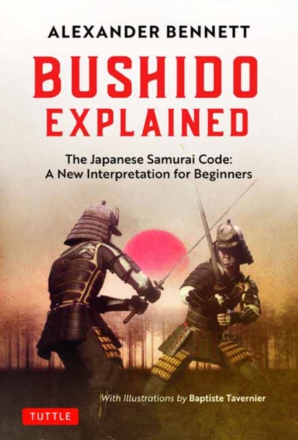 Bushido Explained : The Japanese Samurai Code: A New Interpretation for Beginners, Hardback Book