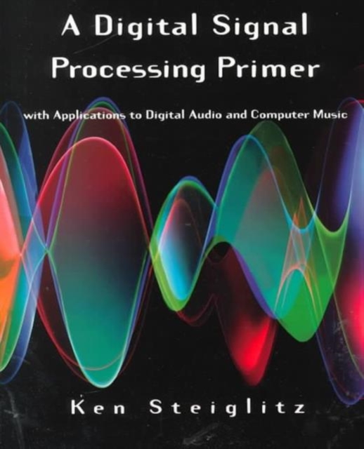 A Digital Signal Processing Primer : With Applications to Digital Audio and Computer Music, Paperback / softback Book