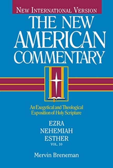 NAC - Ezra, Nehemiah, Esther : An Exegetical and Theological Exposition of Holy Scripture, Hardback Book
