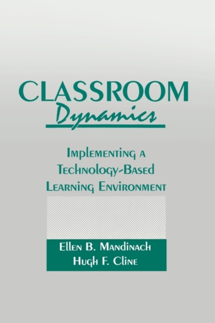 Classroom Dynamics : Implementing a Technology-Based Learning Environment, Hardback Book