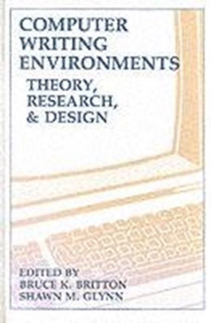 Computer Writing Environments : Theory, Research, and Design, Hardback Book