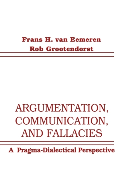 Argumentation, Communication, and Fallacies : A Pragma-dialectical Perspective, Paperback / softback Book