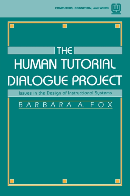The Human Tutorial Dialogue Project : Issues in the Design of instructional Systems, Paperback / softback Book