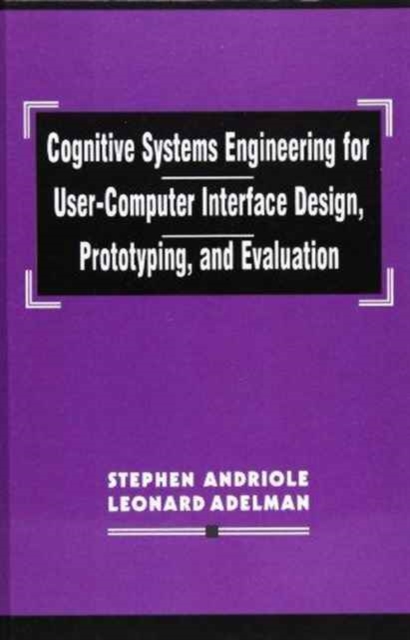 Cognitive Systems Engineering for User-computer Interface Design, Prototyping, and Evaluation, Hardback Book