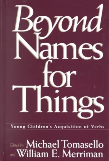 Beyond Names for Things : Young Children's Acquisition of Verbs, Hardback Book