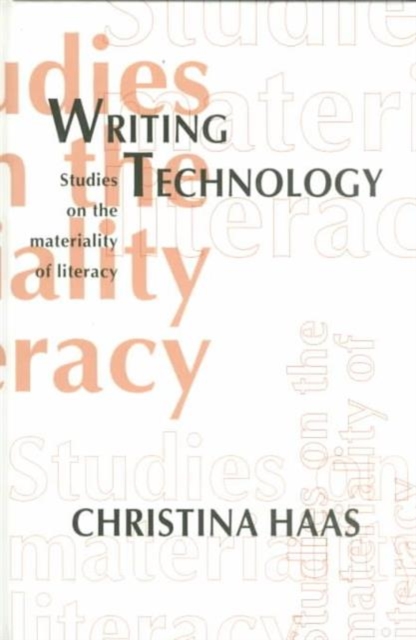 Writing Technology : Studies on the Materiality of Literacy, Hardback Book