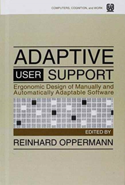 Adaptive User Support : Ergonomic Design of Manually and Automatically Adaptable Software, Hardback Book