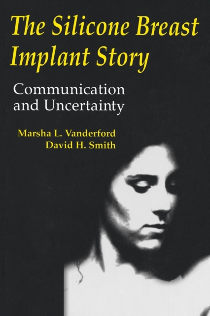The Silicone Breast Implant Story : Communication and Uncertainty, Paperback / softback Book