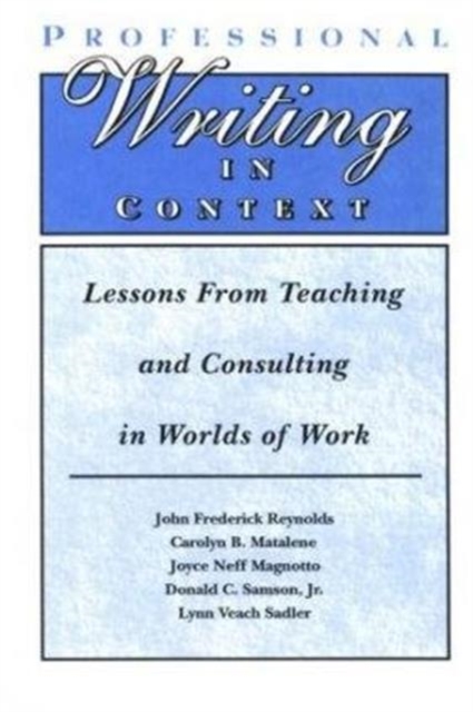 Professional Writing in Context : Lessons From Teaching and Consulting in Worlds of Work, Hardback Book