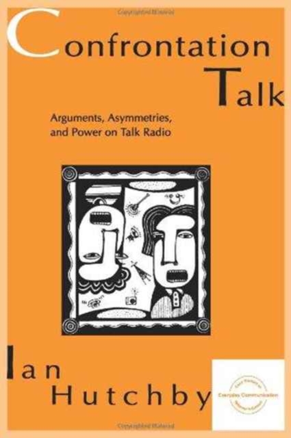 Confrontation Talk : Arguments, Asymmetries, and Power on Talk Radio, Hardback Book