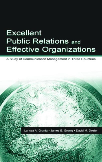 Excellent Public Relations and Effective Organizations : A Study of Communication Management in Three Countries, Paperback / softback Book