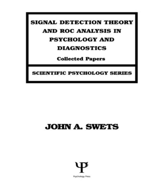 Signal Detection Theory and ROC Analysis in Psychology and Diagnostics : Collected Papers, Hardback Book