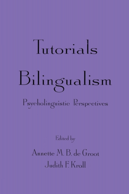 Tutorials in Bilingualism : Psycholinguistic Perspectives, Paperback / softback Book