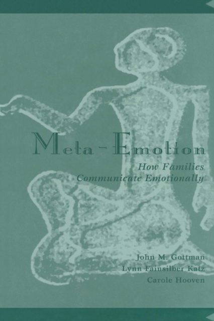 Meta-Emotion : How Families Communicate Emotionally, Paperback / softback Book