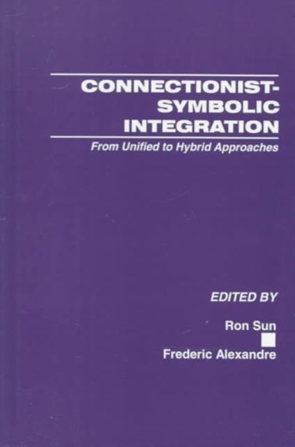 Connectionist-Symbolic Integration : From Unified to Hybrid Approaches, Hardback Book